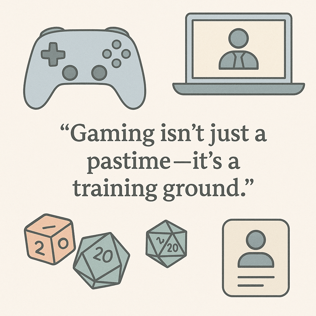A flat-style digital illustration features the quote, “Gaming isn’t just a pastime—it’s a training ground,” centered in bold text. Surrounding the quote are icons in soft pastel tones: a video game controller, a laptop with a person icon, three polyhedral dice (including two 20-sided dice), and an ID badge, symbolizing the connection between gaming and workplace skills.